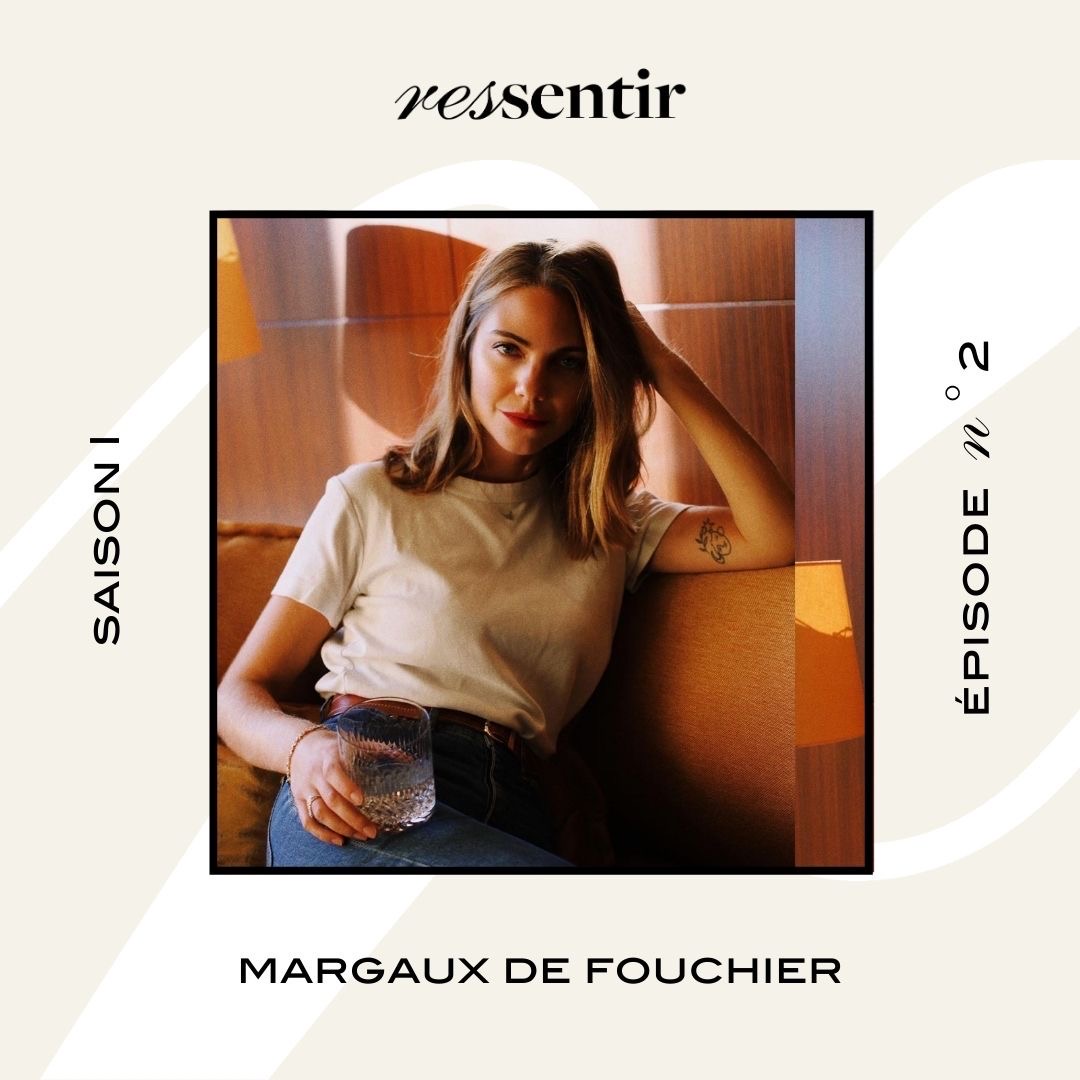 Margaux de fouchier Podcast Ressentir